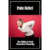 Pain Relief: The Ability To Heal Themselves Naturally
