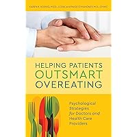 Helping Patients Outsmart Overeating: Psychological Strategies for Doctors and Health Care Providers Helping Patients Outsmart Overeating: Psychological Strategies for Doctors and Health Care Providers Hardcover Kindle