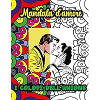 Mandala d'Amore: I Colori dell'Unione: Colora l'Amore: Diversità e Passione (Italian Edition) Mandala d'Amore: I Colori dell'Unione: Colora l'Amore: Diversità e Passione (Italian Edition) Paperback