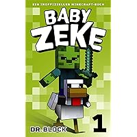 Baby Zeke 1: Ein Inoffizielles Minecraft-Buch (Vom Leben eines Zombie-Kriegers) (German Edition) Baby Zeke 1: Ein Inoffizielles Minecraft-Buch (Vom Leben eines Zombie-Kriegers) (German Edition) Kindle Paperback