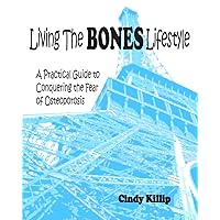 Living the BONES Lifestyle: A Practical Guide To Conquering The Fear of Osteoporosis Living the BONES Lifestyle: A Practical Guide To Conquering The Fear of Osteoporosis Paperback