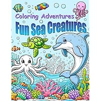 Coloring Adventures: Fun Sea Creatures: Coloring book with 50 pages of fun and creative underwater sea life