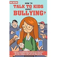 How To Talk To KIDS About Bullying: Parents & teachers guide with effective strategies on how to identify & deal with social & school bullying, cyberbullying and stop teens bullies. How To Talk To KIDS About Bullying: Parents & teachers guide with effective strategies on how to identify & deal with social & school bullying, cyberbullying and stop teens bullies. Paperback Audible Audiobook Kindle