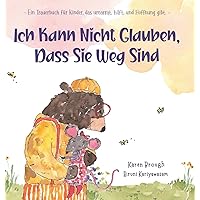Ich Kann Nicht Glauben, Dass Sie Weg Sind: Ein Trauerbuch für Kinder, das umarmt. hilft. und Hoffnung gibt. (I Can't Believe They're Gone) (German Edition)