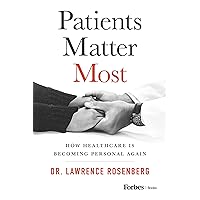 Patients Matter Most: How Healthcare Is Becoming Personal Again Patients Matter Most: How Healthcare Is Becoming Personal Again Hardcover Kindle Audible Audiobook