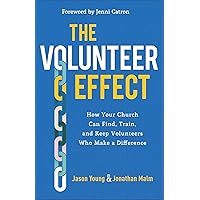 The Volunteer Effect: How Your Church Can Find, Train, and Keep Volunteers Who Make a Difference The Volunteer Effect: How Your Church Can Find, Train, and Keep Volunteers Who Make a Difference Paperback Kindle Audible Audiobook Audio CD
