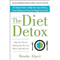 The Diet Detox: Why Your Diet Is Making You Fat and What to Do About It: 10 Simple Rules to Help You Stop Dieting, Start Eating, and Lose the Weight for Good The Diet Detox: Why Your Diet Is Making You Fat and What to Do About It: 10 Simple Rules to Help You Stop Dieting, Start Eating, and Lose the Weight for Good Kindle Hardcover Audible Audiobook Audio CD