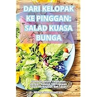 Dari Kelopak Ke Pinggan: Salad Kuasa Bunga (Malay Edition)
