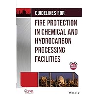 Guidelines for Fire Protection in Chemical, Petrochemical, and Hydrocarbon Processing Facilities Guidelines for Fire Protection in Chemical, Petrochemical, and Hydrocarbon Processing Facilities Hardcover