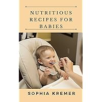 Nutritious Recipes for Babies Nutritious Recipes for Babies Kindle