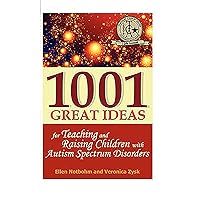 1001 Great Ideas for Teaching and Raising Children with Autism Spectrum Disorders: A Lifesaver for Parents and Professionals Who Interact Children with Autism and Asperger's Syndrome 1001 Great Ideas for Teaching and Raising Children with Autism Spectrum Disorders: A Lifesaver for Parents and Professionals Who Interact Children with Autism and Asperger's Syndrome Paperback