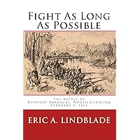 Fight As Long As Possible: The Battle of Newport Barracks, North Carolina, February 2, 1864 Fight As Long As Possible: The Battle of Newport Barracks, North Carolina, February 2, 1864 Paperback