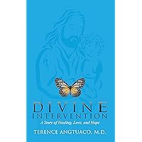 Divine Intervention: A Story of Healing, Love, and Hope Divine Intervention: A Story of Healing, Love, and Hope Kindle Paperback