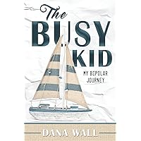 The Busy Kid: My Bipolar Journey The Busy Kid: My Bipolar Journey Paperback Kindle