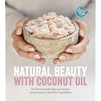 Natural Beauty with Coconut Oil: 50 Homemade Beauty Recipes Using Nature's Perfect Ingredient Natural Beauty with Coconut Oil: 50 Homemade Beauty Recipes Using Nature's Perfect Ingredient Hardcover Kindle