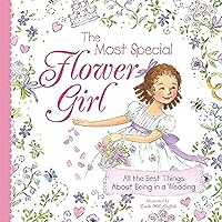 The Most Special Flower Girl: All the Best Things About Being in a Wedding (A Sweet Gift for the Littlest Member of Your Spring or Summer Wedding Party) The Most Special Flower Girl: All the Best Things About Being in a Wedding (A Sweet Gift for the Littlest Member of Your Spring or Summer Wedding Party) Hardcover