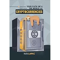 Climb Slow, Climb Secure. Your path into the world of Cryptocurrencies: A Guide Step-by-step about Crypto Currency Investing for beginners