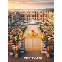 Château de Versailles: Carnet relié de 100 pages lignées (French Edition) Château de Versailles: Carnet relié de 100 pages lignées (French Edition) Hardcover Paperback