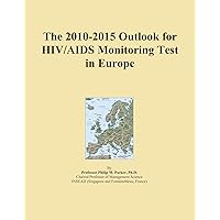 The 2010-2015 Outlook for HIV/AIDS Monitoring Test in Europe