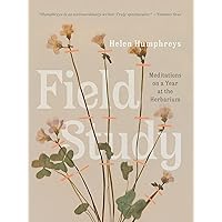 Field Study: Meditations on a Year at the Herbarium Field Study: Meditations on a Year at the Herbarium Hardcover Audible Audiobook Kindle