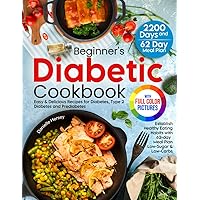 Beginner's Diabetic Cookbook with Full-Colored Pictures: Easy & Delicious Recipes for Diabetes, Type 2 Diabetes, and Prediabetes. Establish Healthy ... with 62-day Meal Plan Low-Sugar & Low-Carbs Beginner's Diabetic Cookbook with Full-Colored Pictures: Easy & Delicious Recipes for Diabetes, Type 2 Diabetes, and Prediabetes. Establish Healthy ... with 62-day Meal Plan Low-Sugar & Low-Carbs Paperback Kindle Hardcover