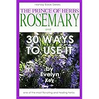 Rosemary, the Prince of Herbs and 30 ways to use it Rosemary, the Prince of Herbs and 30 ways to use it Paperback