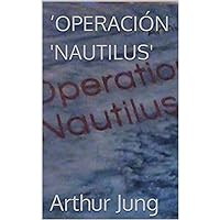 ‘OPERACIÓN 'NAUTILUS' (Spanish Edition) ‘OPERACIÓN 'NAUTILUS' (Spanish Edition) Kindle Paperback