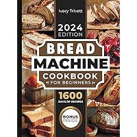 Bread Machine Cookbook: The Ultimate Homemade Baking Guide for Every Day. Cook with Your Bread Maker and Discover Perfect Easy Recipes and Tips for Delicious Loaves, Including Gluten Free Options Bread Machine Cookbook: The Ultimate Homemade Baking Guide for Every Day. Cook with Your Bread Maker and Discover Perfect Easy Recipes and Tips for Delicious Loaves, Including Gluten Free Options Kindle Hardcover Paperback