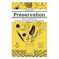 Preservation: The Art and Science of Canning, Fermentation and Dehydration (Process Self-reliance Series) Preservation: The Art and Science of Canning, Fermentation and Dehydration (Process Self-reliance Series) Paperback Kindle