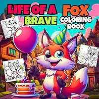 Life Of A Brave Fox Coloring Book: +40 Beautiful And Funny Fox Illustrations For Kids And Toddlers . (Funny Coloring Books For Kids , Boys And Girls .)