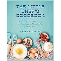 Little Chefs Cookbook: 200 Easy Recipes for Young Cooks Ages 8-12