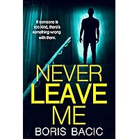 Never Leave Me: A domestic thriller you won't be able to put down (Gripping Psychological Thrillers) Never Leave Me: A domestic thriller you won't be able to put down (Gripping Psychological Thrillers) Kindle Paperback