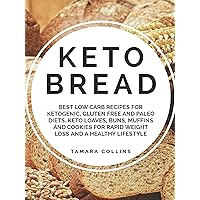 Keto Bread: Best Low Carb Recipes for Ketogenic, Gluten Free and Paloe Diets. Keto Loaves, Buns, Muffins, and Cookies for Rapid Weight Loss and A Healthy Lifestyle Keto Bread: Best Low Carb Recipes for Ketogenic, Gluten Free and Paloe Diets. Keto Loaves, Buns, Muffins, and Cookies for Rapid Weight Loss and A Healthy Lifestyle Kindle Paperback