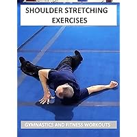 Shoulder Stretching Exercises - Gymnastics and Fitness Workouts