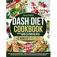DASH DIET COOKBOOK FOR BEGINNERS: Lower Blood Pressure, Boost Energy, and Lose Weight with 2000 Days of Easy and Delicious Low-Sodium Recipes. Includes a 30-Day Meal Plan + 3 Bonuses! DASH DIET COOKBOOK FOR BEGINNERS: Lower Blood Pressure, Boost Energy, and Lose Weight with 2000 Days of Easy and Delicious Low-Sodium Recipes. Includes a 30-Day Meal Plan + 3 Bonuses! Paperback Kindle