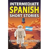 Intermediate Spanish Short Stories: 10 Amazing Short Tales to Learn Spanish & Quickly Grow Your Vocabulary the Fun Way! (Spanish Language Learning)