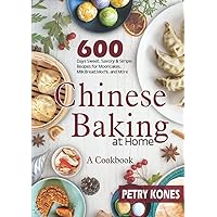 Chinese Baking at Home: 600 Days Sweet, Savory & Simple Recipes for Mooncakes, Milk Bread, Mochi, and More；Inspired by Chinese Bakeries : A Cookbook