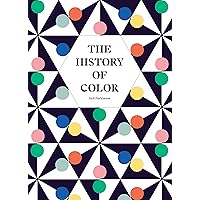 The History of Color: A Universe of Chromatic Phenomena The History of Color: A Universe of Chromatic Phenomena Hardcover Kindle