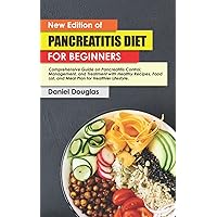 NEW EDITION OF PANCREATITIS DIET FOR BEGINNERS: Comprehensive Guide on Pancreatitis Control, Management, and Treatment with Healthy Recipes, Food List, and Meal Plan for Healthier Lifestyle. NEW EDITION OF PANCREATITIS DIET FOR BEGINNERS: Comprehensive Guide on Pancreatitis Control, Management, and Treatment with Healthy Recipes, Food List, and Meal Plan for Healthier Lifestyle. Paperback Kindle