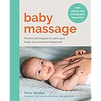 Baby Massage: Proven Techniques to calm your baby and assist development Baby Massage: Proven Techniques to calm your baby and assist development Paperback Kindle