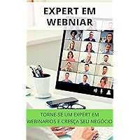 EXPERT EM WEBINAR : Aprenda a Se Tornar Um Expert em Webinario e Cresça Seu Negócio (Portuguese Edition)