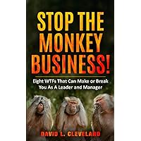Stop the Monkey Business: Eight WTFs That Can Make or Break You as a Leader and Manager Stop the Monkey Business: Eight WTFs That Can Make or Break You as a Leader and Manager Paperback Kindle Audible Audiobook