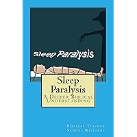 Sleep Paralysis: A Deeper Biblical Understanding Sleep Paralysis: A Deeper Biblical Understanding Kindle Paperback