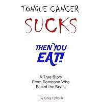 Tongue Cancer Sucks Then You Eat!