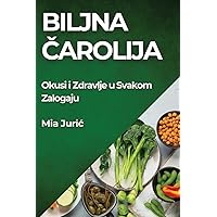 Biljna Čarolija: Okusi i Zdravlje u Svakom Zalogaju (Croatian Edition)