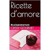 Ricette d’amore: #cucinaconamore (Italian Edition)