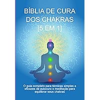 Bíblia De Cura Dos Chakras: [5 Em 1] (Portuguese Edition)