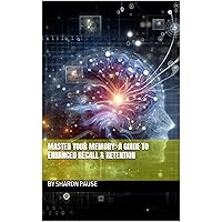 Master Your Memory: A Guide to Enhanced Recall & Retention (Quick Learn: Concise Guides for Effective Education)