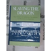 Slaying the Dragon: The History of Addiction Treatment and Recovery in America Slaying the Dragon: The History of Addiction Treatment and Recovery in America Paperback