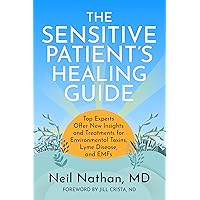 The Sensitive Patient's Healing Guide: Top Experts Offer New Insights and Treatements for Environmental Toxins, Lyme Disease, and EMFs